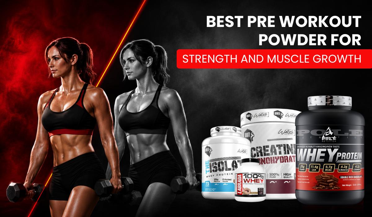Best Pre Workout Powders for Strength and Muscle Growth
